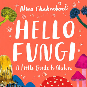 Hello Fungi: A Little Guide to Nature
